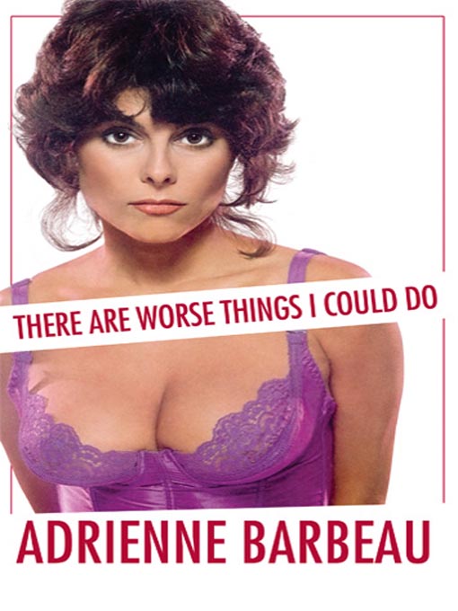 Title details for There Are Worse Things I Could Do by Adrienne Barbeau - Available